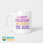 A Sweet Friendship Refresges The Soul Beverage Mug