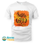 Sisters MakeThe Best Friends Unisex T-shirt