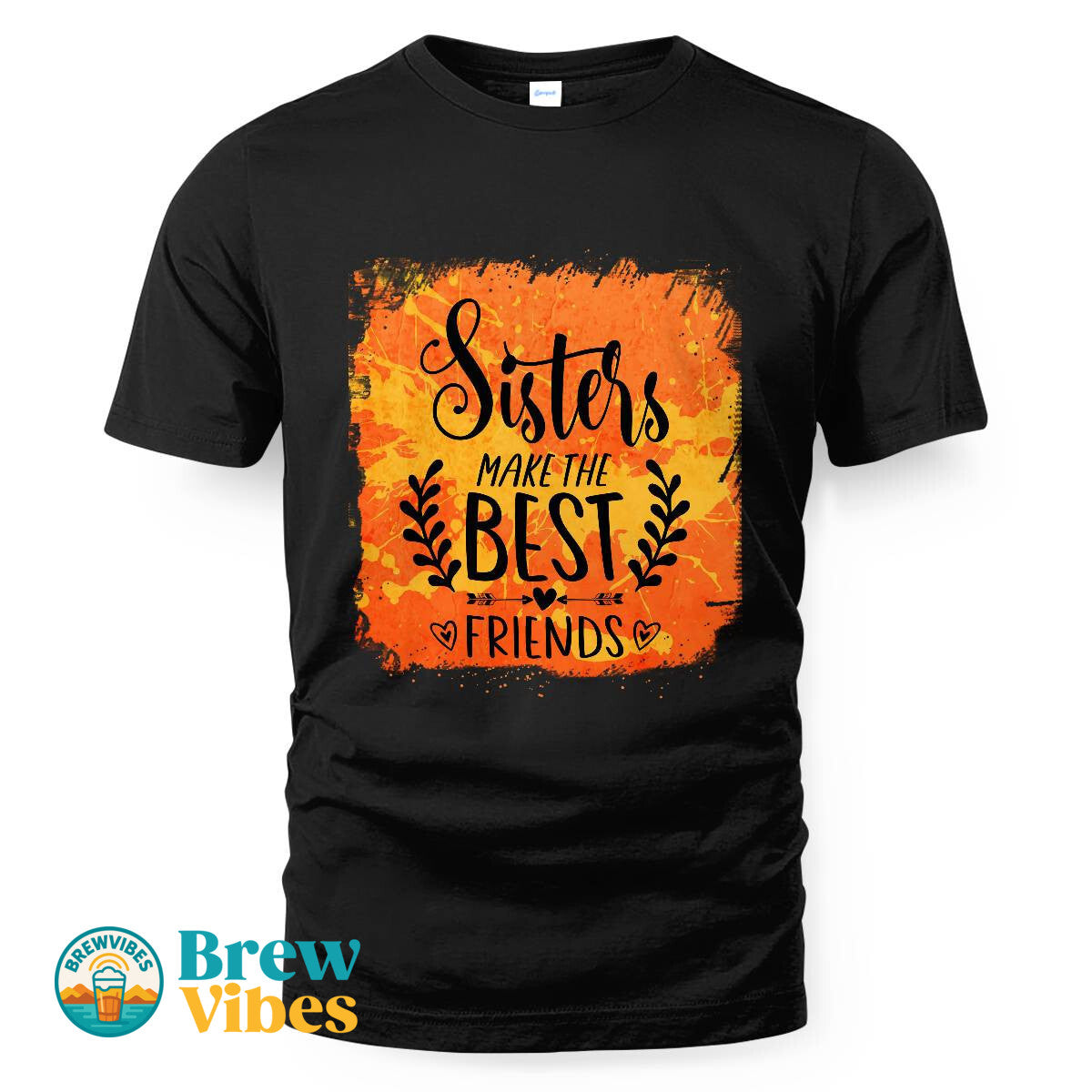 Sisters MakeThe Best Friends Unisex T-shirt