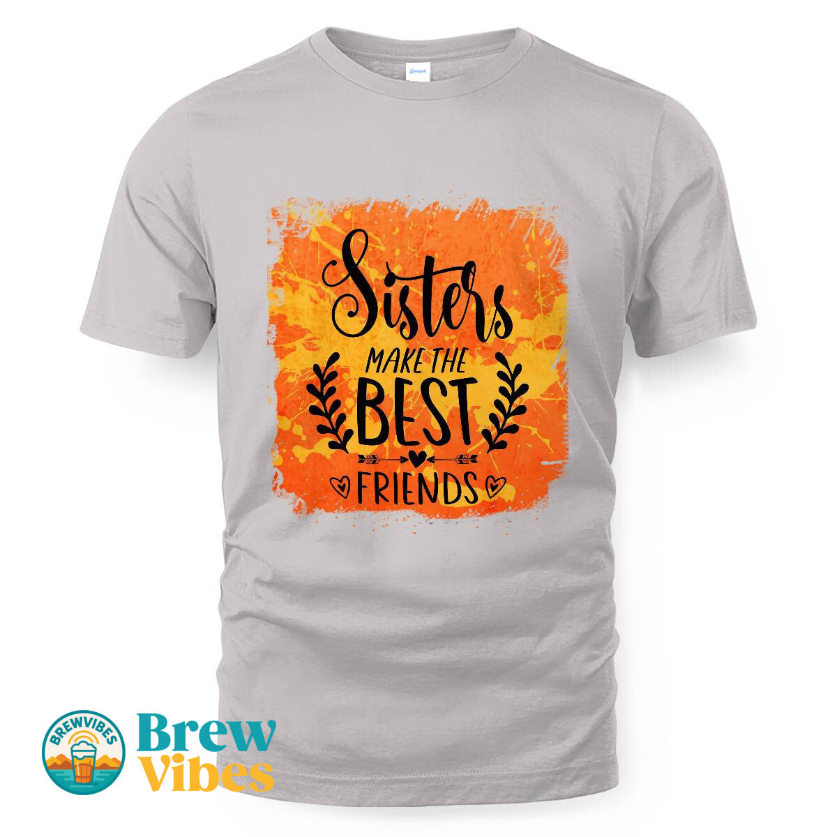 Sisters MakeThe Best Friends Unisex T-shirt
