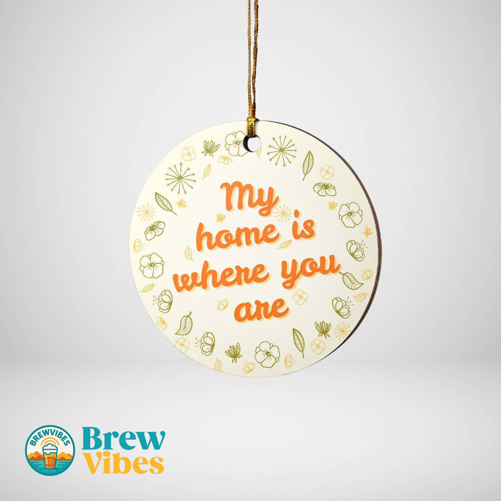 My Home Is Where You Are Round Ornament