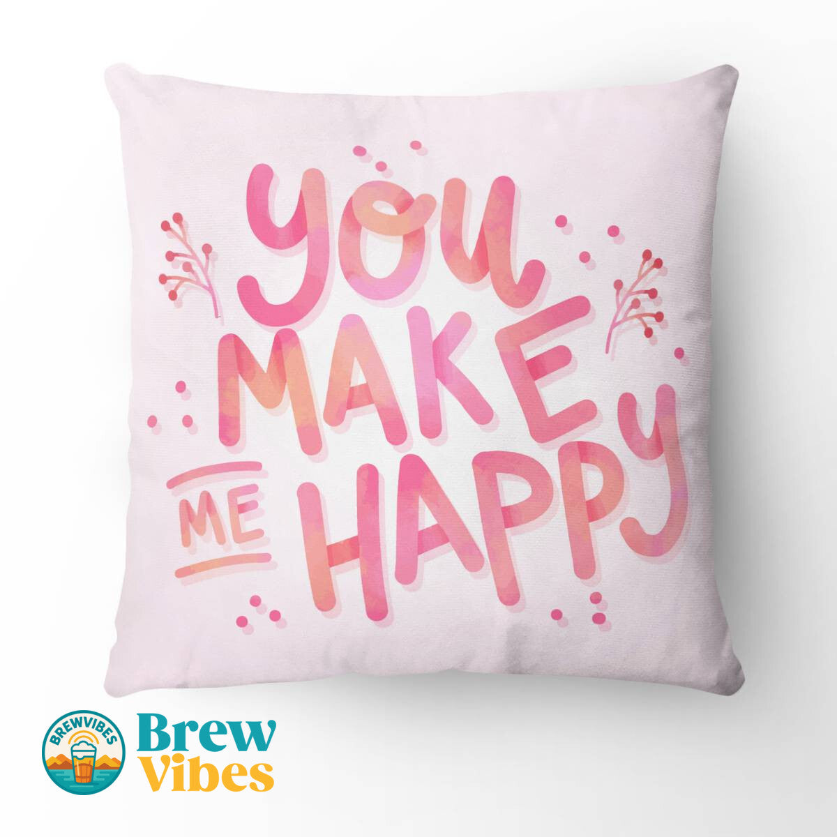 You Make Me Happy Pllow