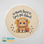 "Never leave your pet behind" Quotes Round Beach Towel