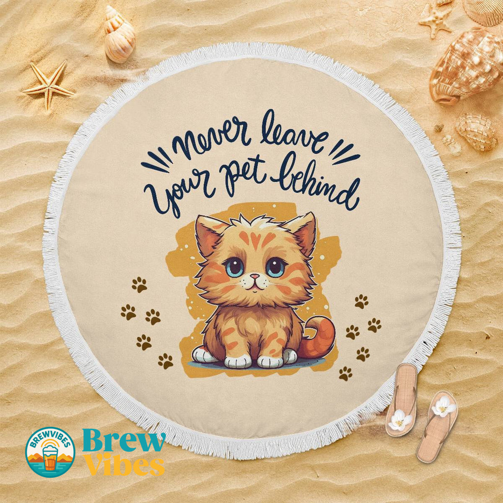 "Never leave your pet behind" Quotes Round Beach Towel