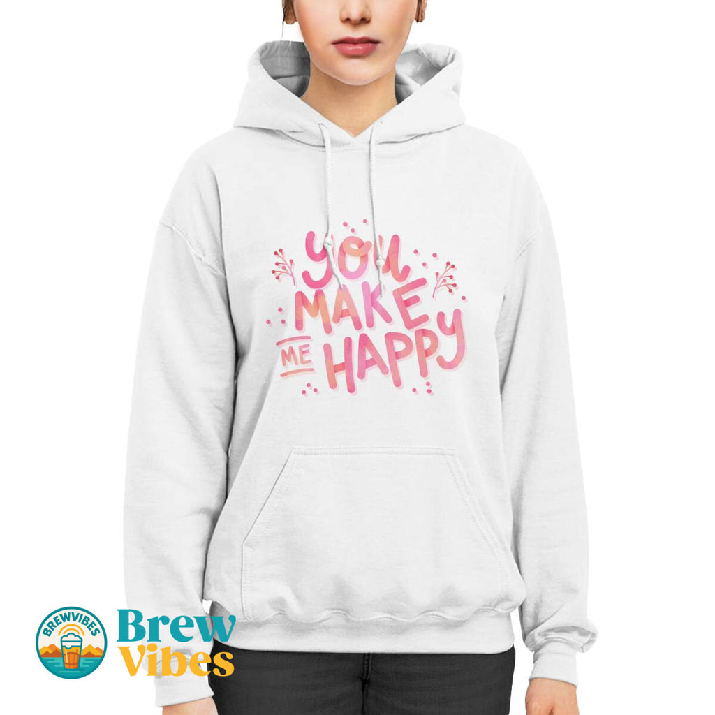 You Make Me Happy Unisex Hoodie