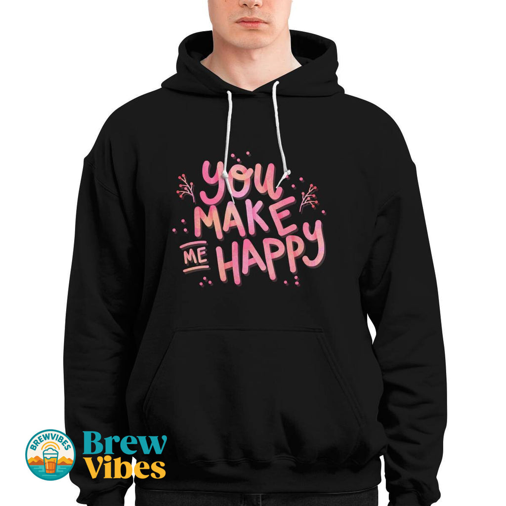 You Make Me Happy Unisex Hoodie