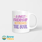 A Sweet Friendship Refresges The Soul Beverage Mug