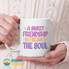 A Sweet Friendship Refresges The Soul Beverage Mug
