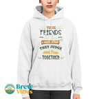 Friends Quote - True Friends Don't Judge Each Other They Judge Other People Together Unisex Hoodie