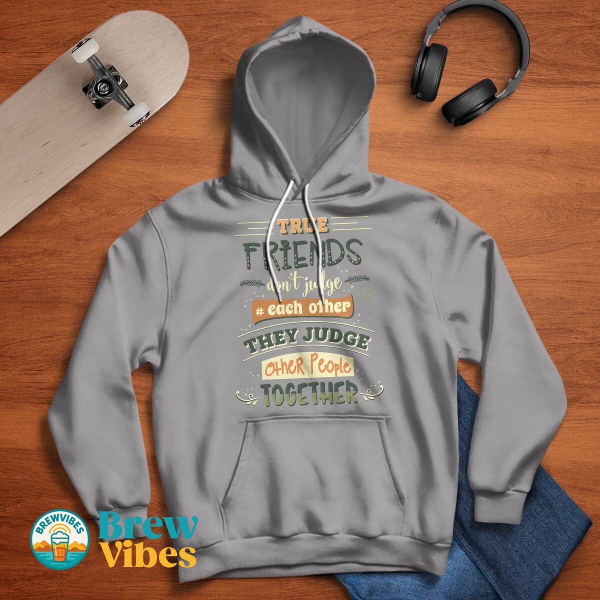 Friends Quote - True Friends Don't Judge Each Other They Judge Other People Together Unisex Hoodie