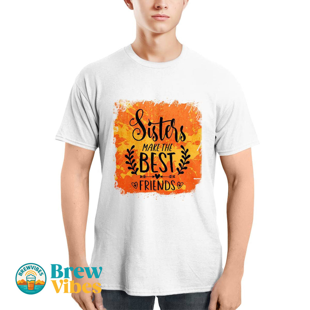 Sisters MakeThe Best Friends Unisex T-shirt