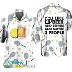 Beer I Like Beer And Tennis And Maybe 3 People Hawaiian Shirt Men Women