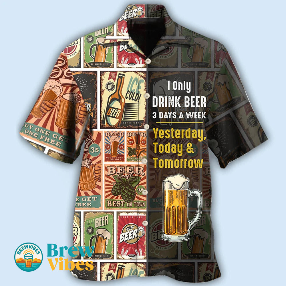 Funny Beer Hawaiian Shirts I only drink beer 3 days a week Hawaiian shirt