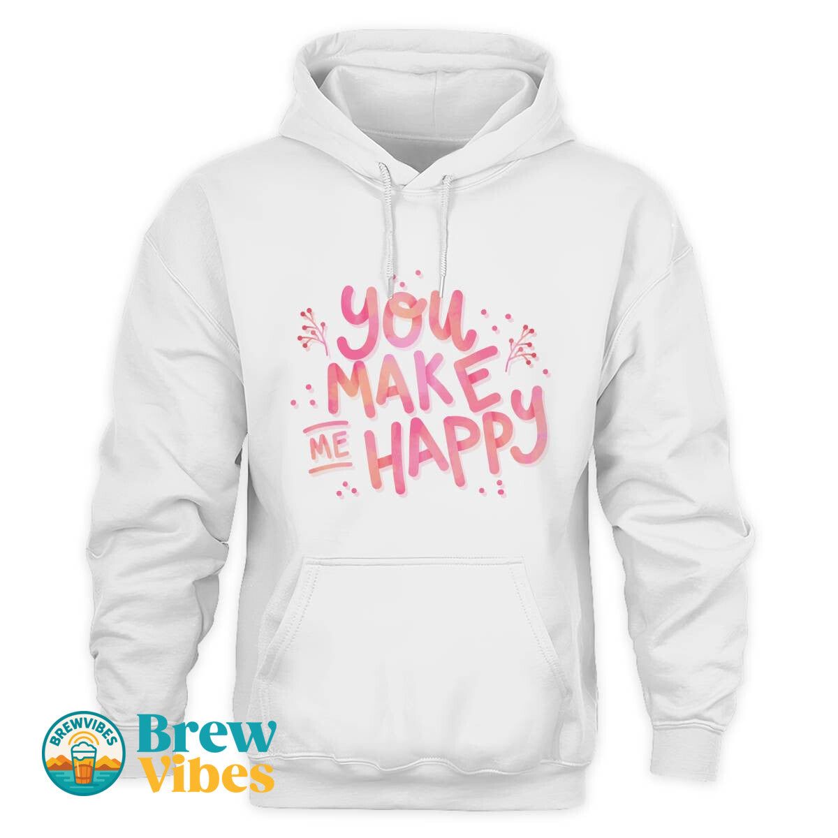You Make Me Happy Unisex Hoodie