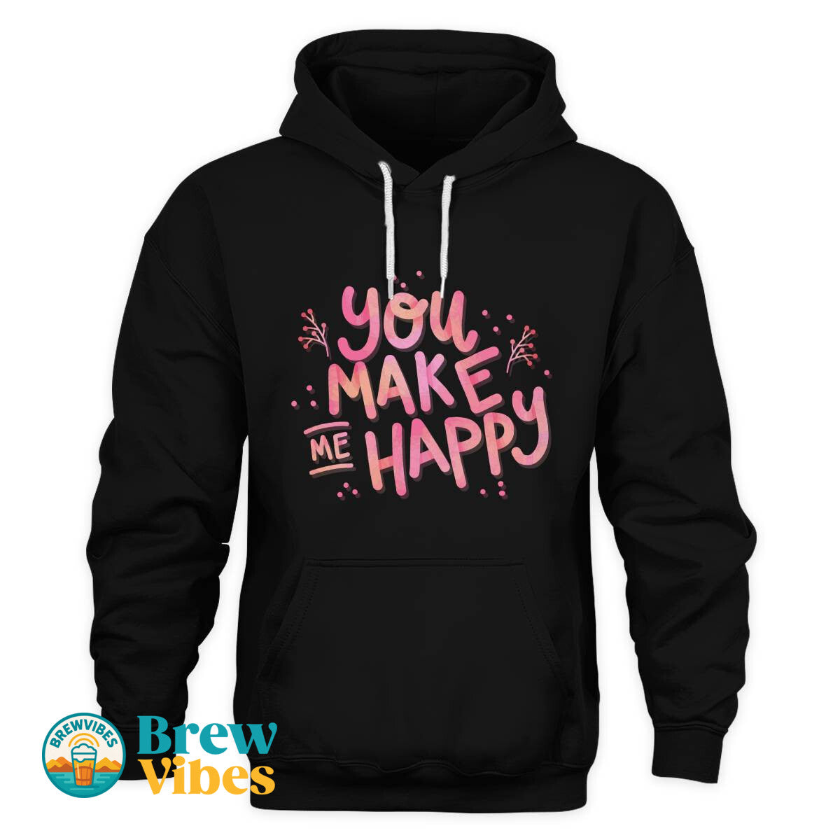 You Make Me Happy Unisex Hoodie