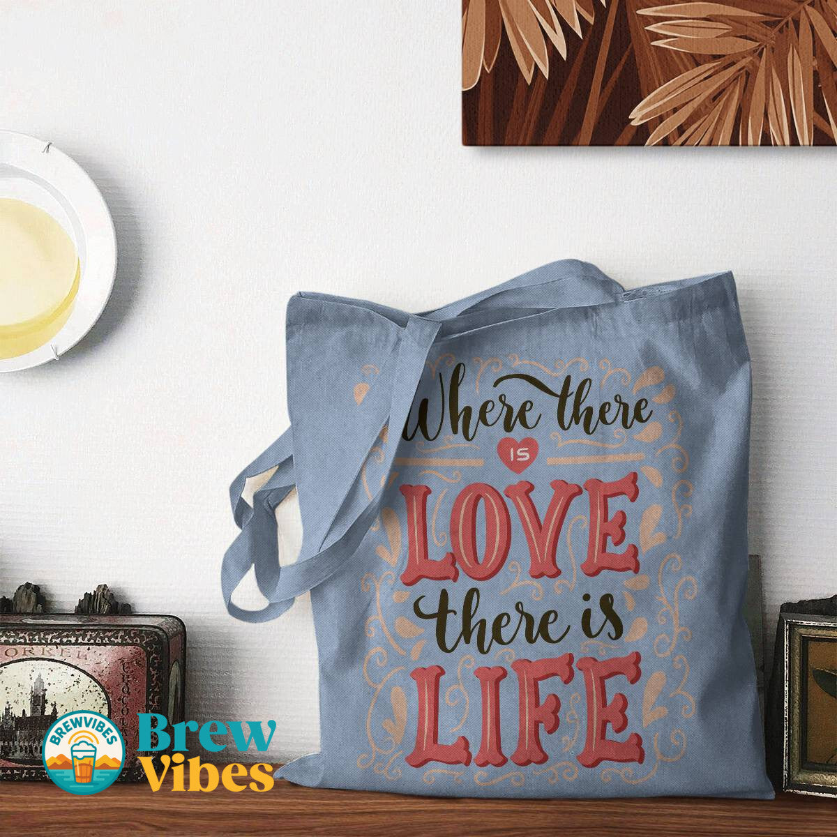 Where There Is Love There Is Life Tote Bag