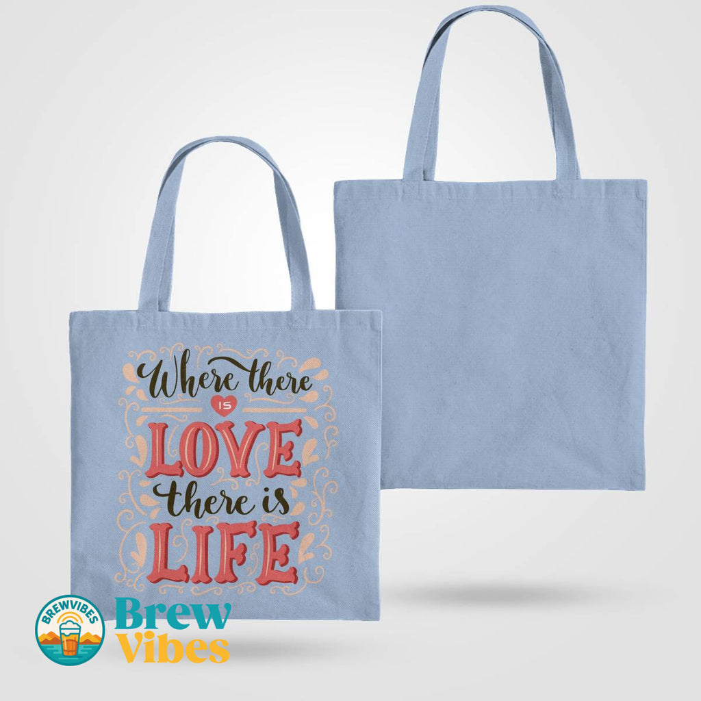 Where There Is Love There Is Life Tote Bag