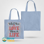 Where There Is Love There Is Life Tote Bag